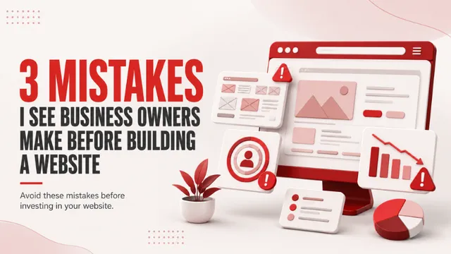 3 MISTAKES I SEE BUSINESS OWNERS MAKE BEFORE BUILDING  A WEBSITE