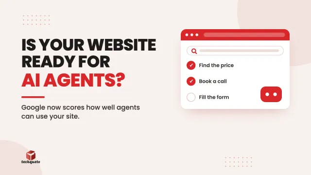 Techqueto blog cover: Is your website ready for AI agents?. Google now scores how well agents can use your site.