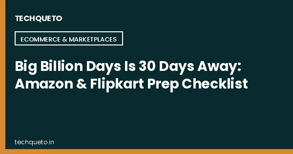 Big Billion Days Is 30 Days Away: Your Amazon & Flipkart Prep Checklist for 2026
