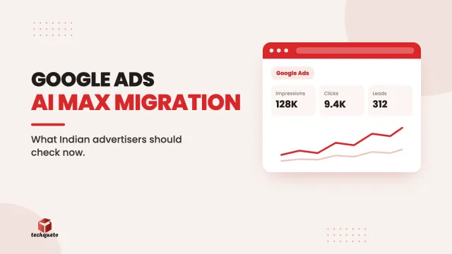 Techqueto blog cover: Google Ads AI Max migration. What Indian advertisers should check now.