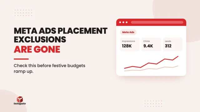 Techqueto blog cover: Meta Ads placement exclusions are gone. Check this before festive budgets ramp up.